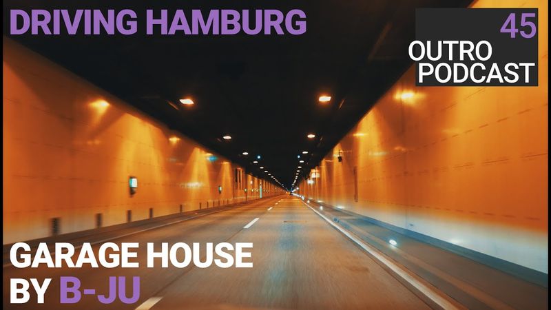 Outro 45: B-Ju | Driving Hamburg at Night | Garage House
