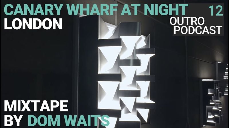 Outro 12: Dom Waits | Canary Wharf At Night | Garage House Tech House Mix