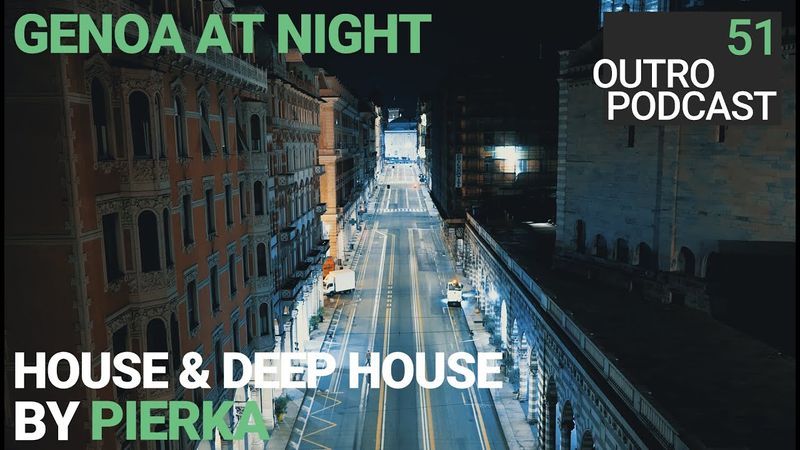 Outro 51: Pierka | Genoa at Night | House & Deep House