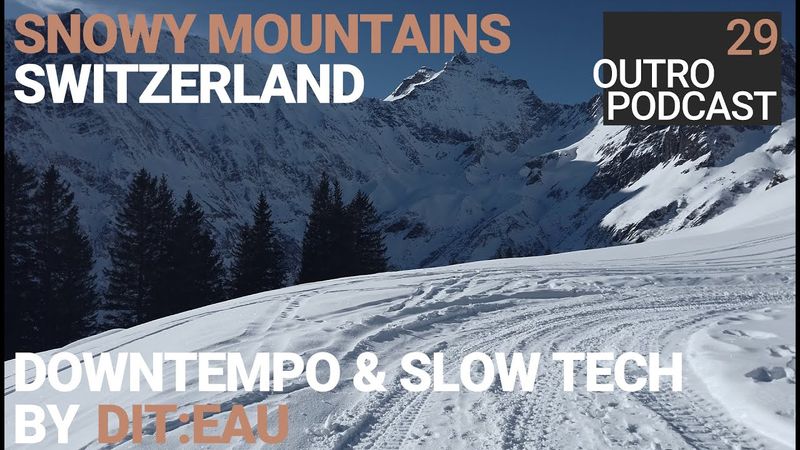Outro 29: Diteau | Snowy Mountains | Downtempo Bummeltechno Lebkuchentechno Mix