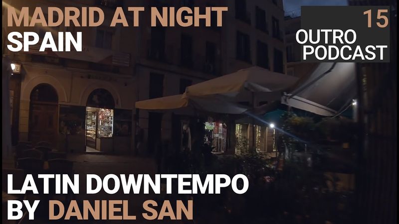 Outro 15: Daniel San | Madrid At Night | Latin Downtempo Ethno Mix