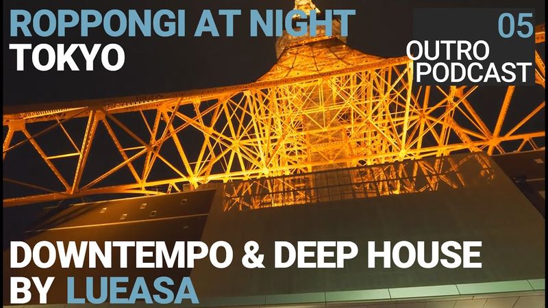 Outro 05: lueasa | Roppongi At Night | Downtempo Deep House Bummeltechno Mix