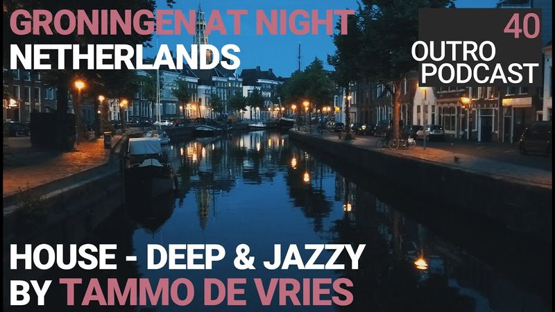 Outro 40: Tammo De Vries | Groningen At Night | House - Deep & Jazzy