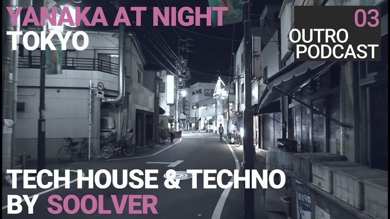 Outro 03: Soolver | Yanaka At Night | Tech House Techno Kleinlaut Mix