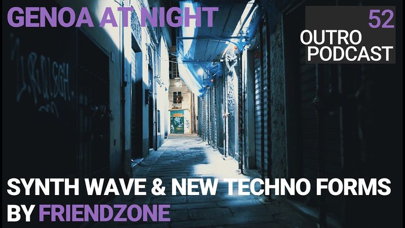 Outro 52: Friendzone | Genoa at Night | Synth Wave & New Techno Forms