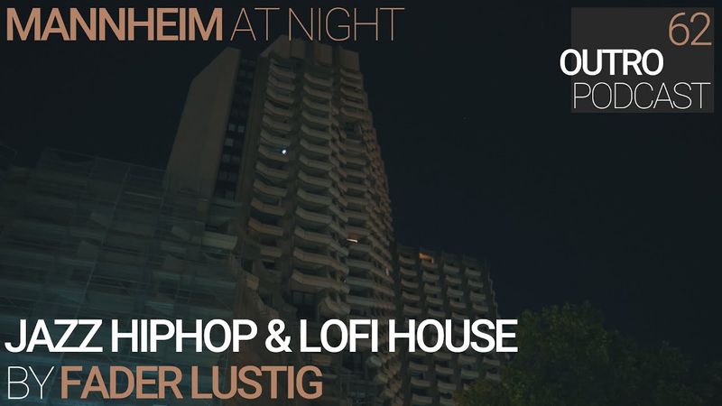 62: Fader Lustig | Mannheim at Night | Jazzy HipHop & LoFi House