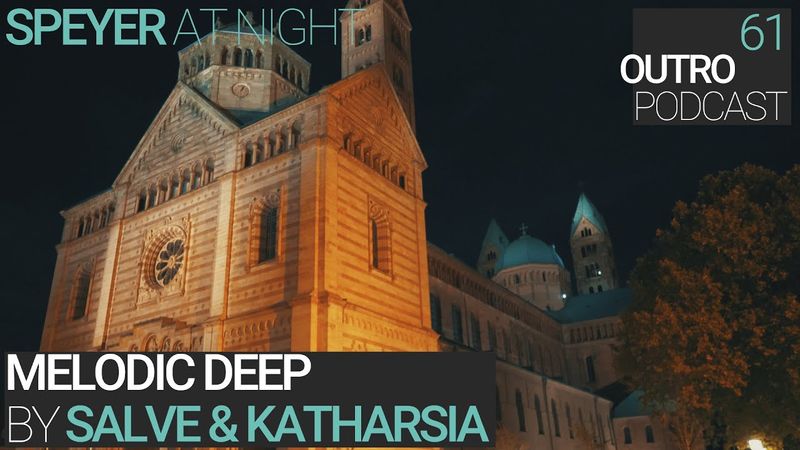 Outro 61: Salve & Katharsia | Speyer at Night | Melodic Deep