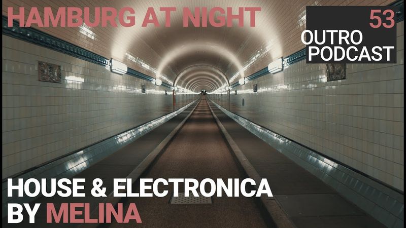 Outro 53: Melina | Hamburg at Night | House & Electronica