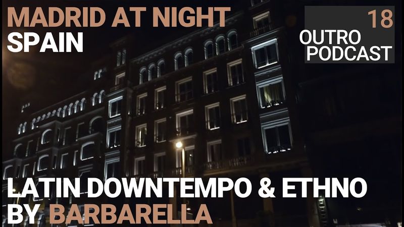 Outro 18: Barbarella | Madrid At Night | Downtempo Latin Ethno Mix