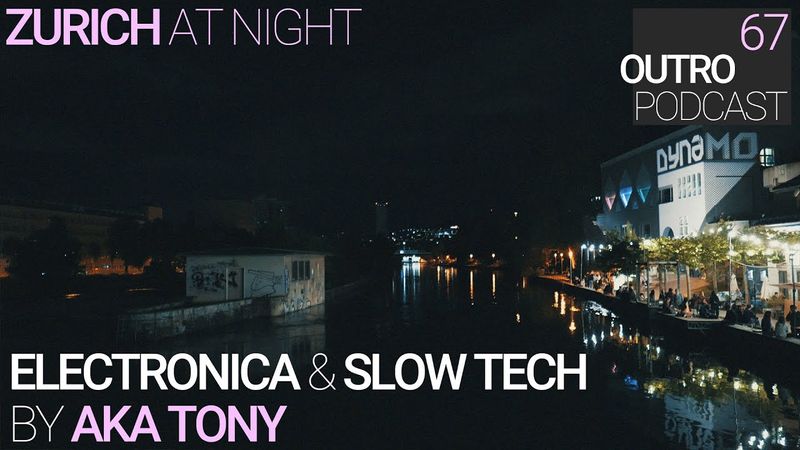 67: Aka-Tony | Electronica & Slow Tech | Zurich at Night