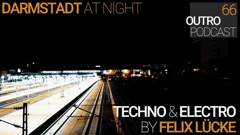 66: Felix Lücke | Techno & Electro | Darmstadt at Night