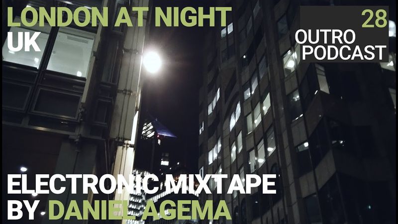 Outro 28: Daniel Agema | London at Night | Downtempo Electronica Mixtape