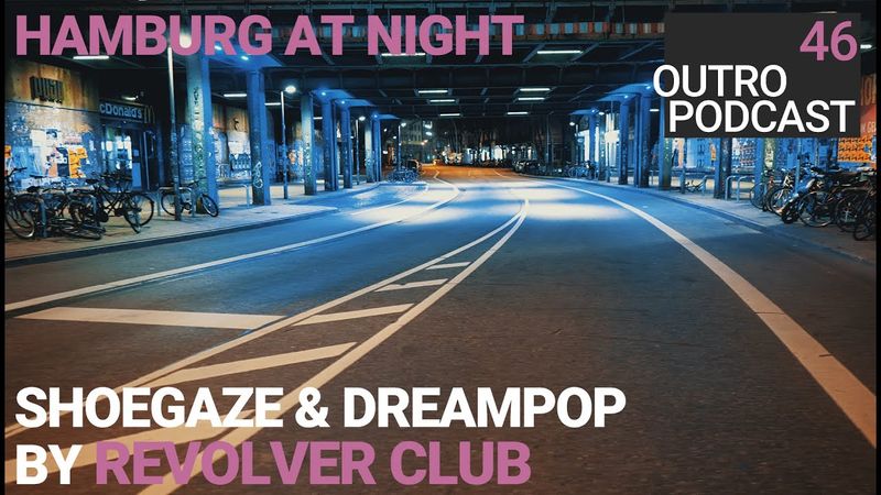 Outro 46: revolver club | Hamburg at Night | Shoegaze & Dreampop