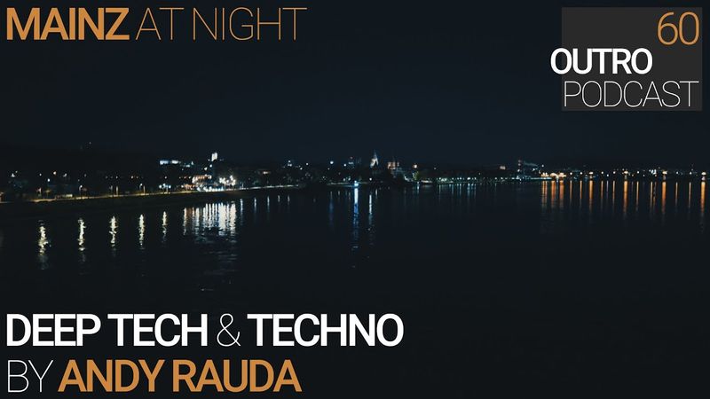 Outro 60: Andy Rauda | Mainz at Night | Deep Tech & Techno Mix