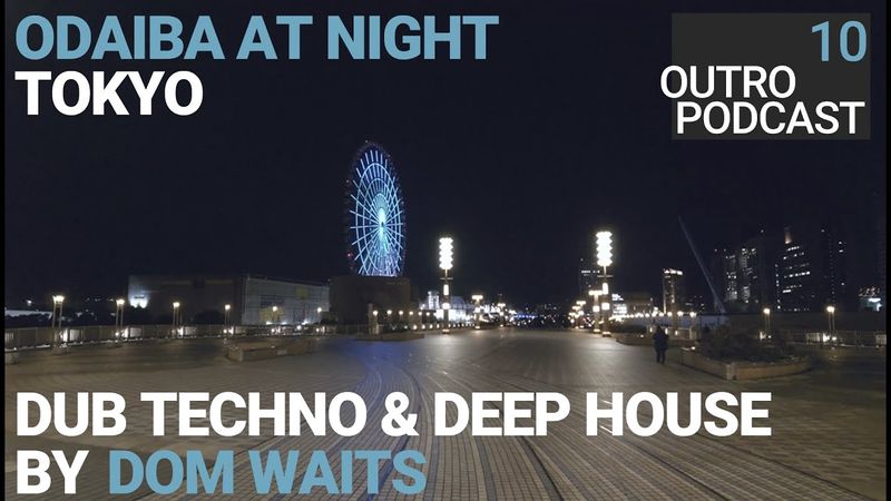Outro 10: Dom Waits | Tokyo At Night | Dub Techno Deep House Mix