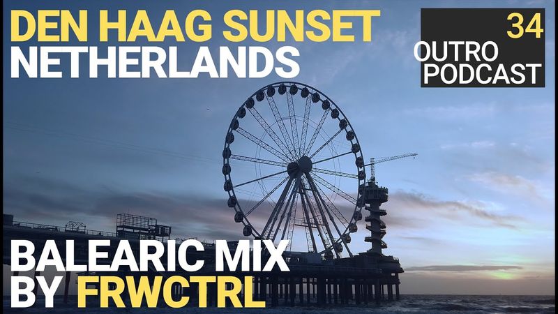 Outro 34: frwctrl | Den Haag Sunset | Balearic Ambient Worldmusic Mix