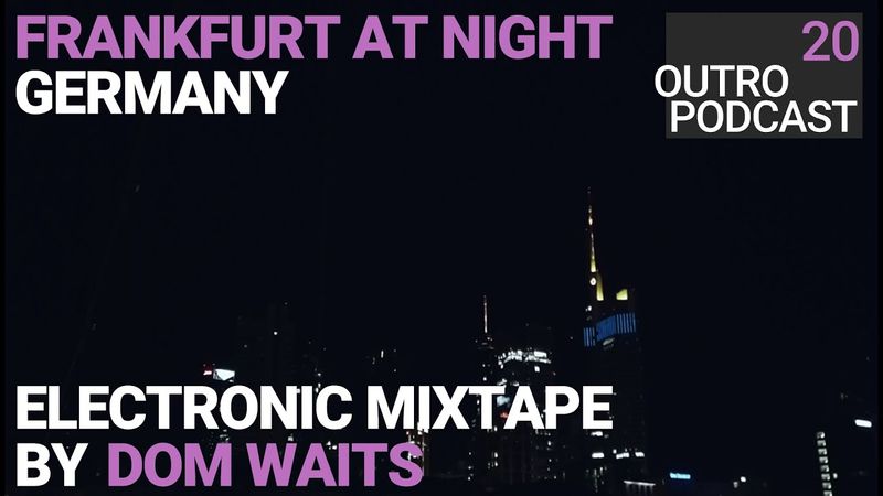 Outro 20: Dom Waits | Frankfurt At Night | Dubtronica Dub Techno Mix