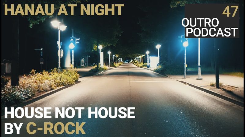 Outro 47: C-Rock | Hanau at Night | House Not House