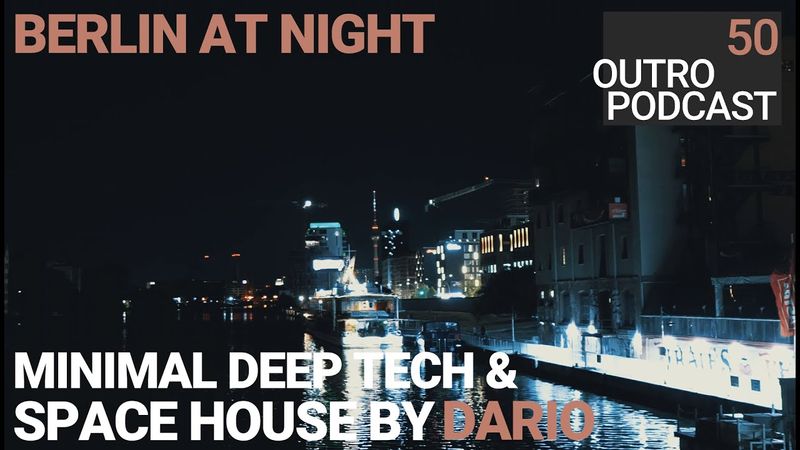 Outro 50: DARIO | Berlin at Night | Minimal Deep Tech & Space House