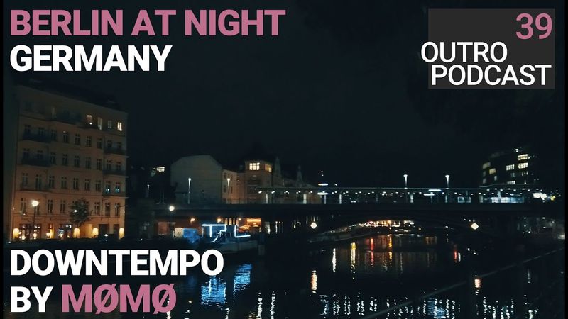 Outro 39: mømø | Berlin at Night | Downtempo Mix
